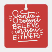 Der Weihnachtsmann glaubt auch nicht an dich Ornament Aus Metall (Vorderseite)