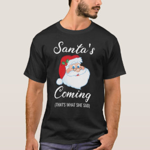 Der Weihnachtsmann kommt, das ist es, was sie gesa T-Shirt