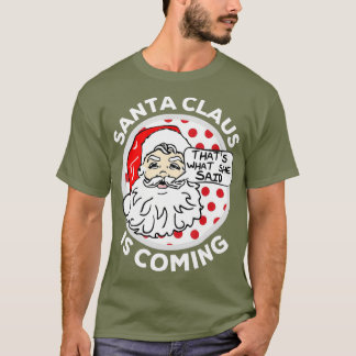 Der Weihnachtsmann kommt, was sie gesagt hat T-Shirt