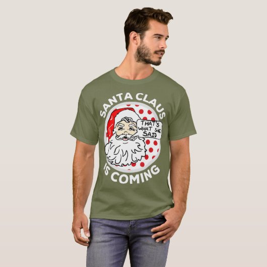 Der Weihnachtsmann kommt, was sie gesagt hat T-Shirt (Vorne ganz)