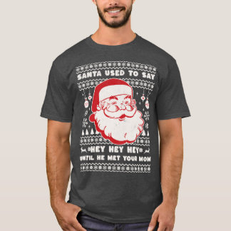 Der Weihnachtsmann pflegte zu sagen, hey hey, bis  T-Shirt