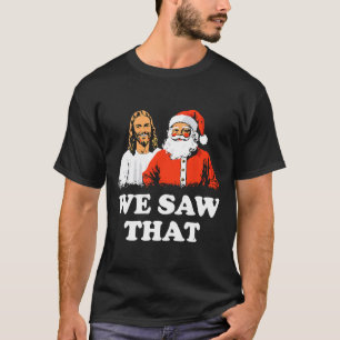 Der Weihnachtsmann und Jesus wir sahen diesen froh T-Shirt