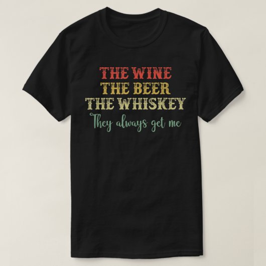 Der Wein das Bier der Whiskey, den sie mir immer F T-Shirt (Design vorne)