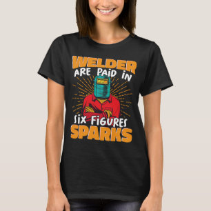 Der Welder wird in sechs Zahlen bezahlt Funken Wel T-Shirt