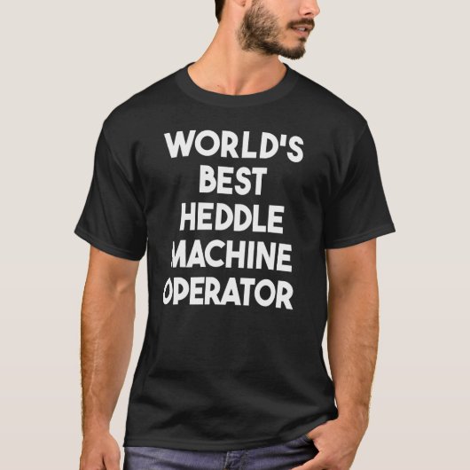 Der weltbeste Heddle-Machine-Operator T-Shirt (Vorderseite)