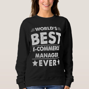 Der weltweit beste E-Commerce-Manager aller Zeiten Sweatshirt