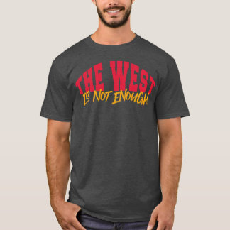 Der Westen ist nicht genug T-Shirt