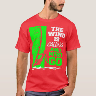 Der Wind ruft und ich muss Windsurfen gehen T-Shirt