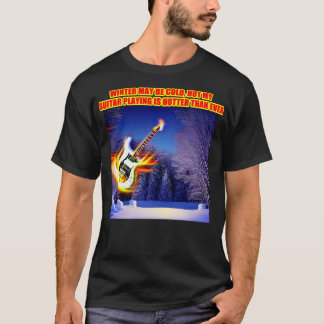 Der Winter mag kalt sein, aber mein Gitarrespiel i T-Shirt