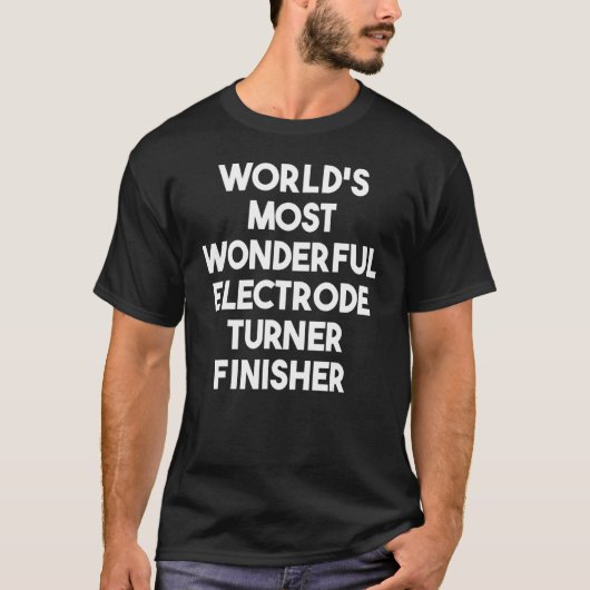 Der wunderbarste Electrode Turner Finisher der Wel T-Shirt (Vorderseite)