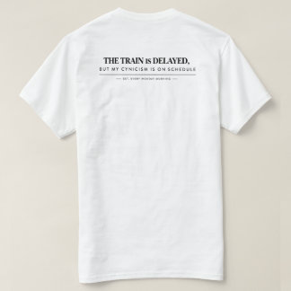"Der Zug hat Verspätung, aber mein Zynismus ist au T-Shirt