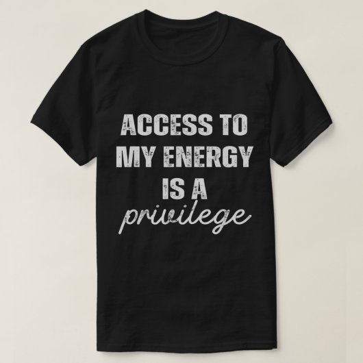 Der Zugang zu meiner Energie ist ein Privileg T-Shirt (Design vorne)