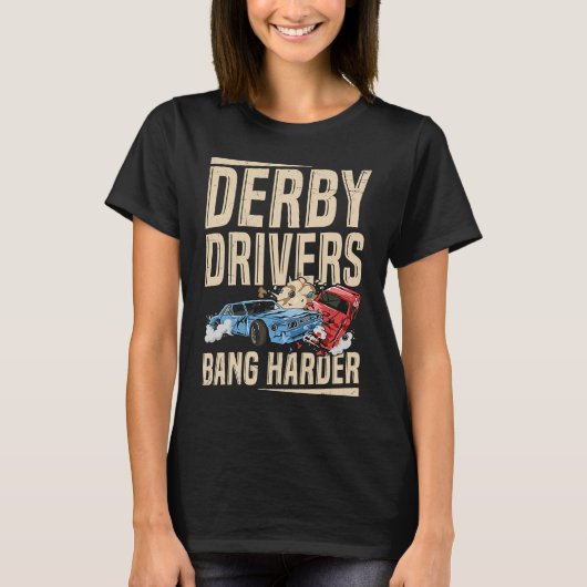 Derby Drivers bang harder for a Demo Derby Driver T-Shirt (Vorderseite)