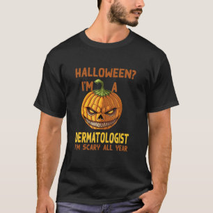 Dermatologe Ich bin das ganze Jahr über Beängstige T-Shirt