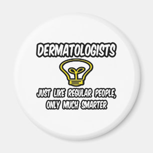 Dermatologen... Regelmäßige Leute, nur klüger Magnet