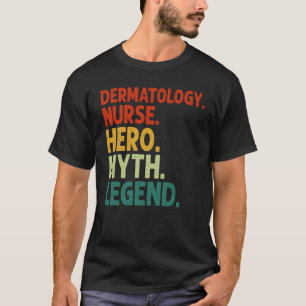 Dermatologie-Krankenschwester Held Mythos Legende T-Shirt