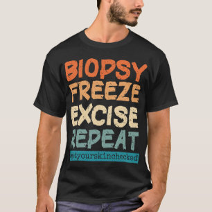 Dermatologie Nurse Biopsy Freeze Exception Repeat  T-Shirt