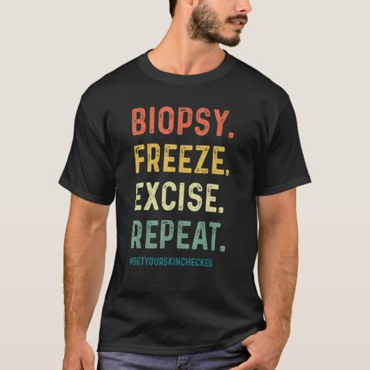 Dermatologist Biopsy Freeze Excise Repeat Dermatol T-Shirt (Vorderseite)