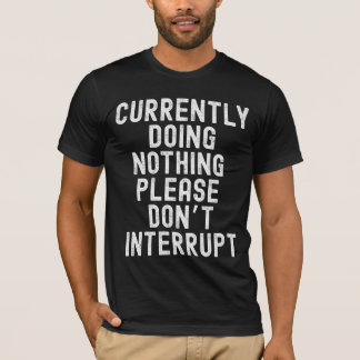 Derzeit nichts tun T-Shirt