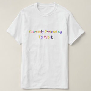 Derzeit tue ich so, als würde ich arbeiten Lustig  T-Shirt
