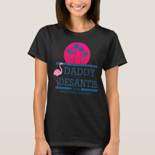 Desantis 2024 - Amerika Florida Daddy Desantis T-Shirt