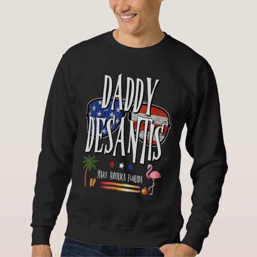 DeSantis 2024 Daddy DeSantis Make America Florida  Sweatshirt (Vorderseite)