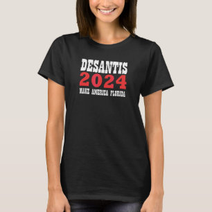 Desantis 2024 macht Amerika in Florida zu einem Fe T-Shirt
