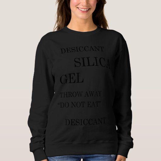 DESICCANT SILICA GEL THROW AWAY DO NOT EAT ironic  Sweatshirt (Vorderseite)