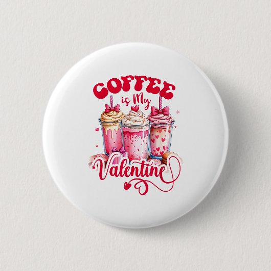 Design Coffee Is My Valentine Funny Lover Button (Vorderseite)