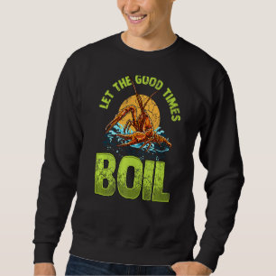 Design Crawfisth Graphic Lasse die Good Times Boil Sweatshirt