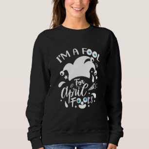 Design Ich bin ein Dummkopf für April-Dummkopf Apr Sweatshirt
