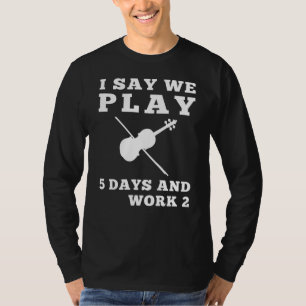 Design Ich sage, wir spielen Violine 5 Tage und Ar T-Shirt