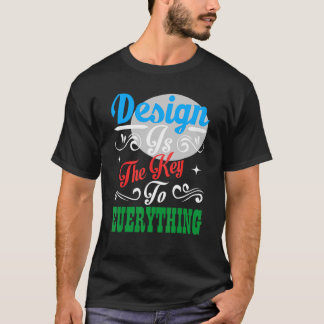 Design ist der Schlüssel zu allem, was farbenfroh T-Shirt