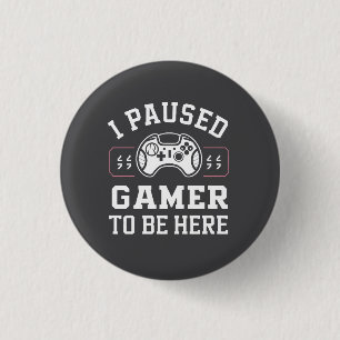 Design mit Zitat 'Ich habe Gamer pausiert, um hier Button