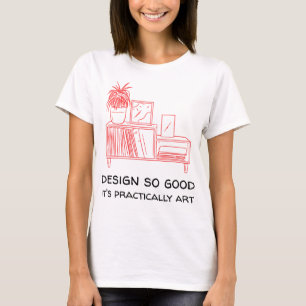 Design so gut, es ist praktisch Kunst T-Shirt