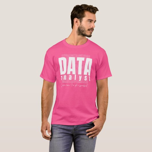 Design von Datenanalytikern - Ich habe eine Tabell T-Shirt (Vorne ganz)