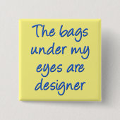 Designer Bags Under My Eyes Funny Button Abzeichen (Vorderseite)