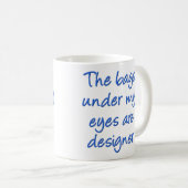 Designer Bags Under My Eyes Funny Mug Mug Kaffeetasse (VorderseiteRechts)