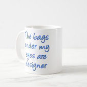 Designer Bags Under My Eyes Funny Mug Mug Kaffeetasse (Vorderseite Links)