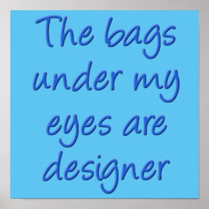 Designer-Taschen unter meinen Augen Funny Poster-Z Poster