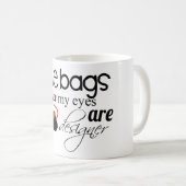 Designer-Taschen unter meiner Augenkaffee-Tasse Kaffeetasse (VorderseiteRechts)