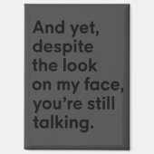 Despite The Look On My Face You're Still Talking Magnet (Vorderseite)