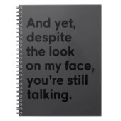 Despite The Look On My Face You're Still Talking Notizblock (Vorderseite)