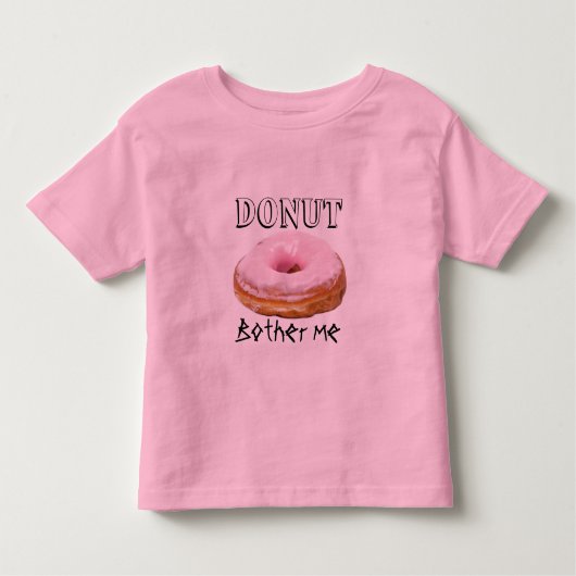 Dessert Funny Fried Yummy Sweet Donut Bother Me Kleinkind T-shirt (Vorderseite)