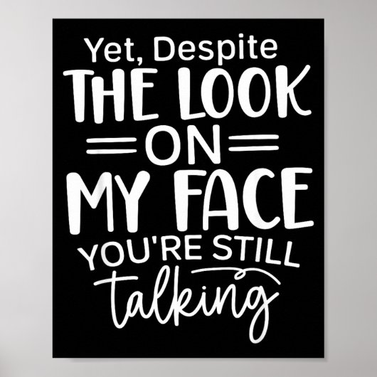 Deste The Look On My Face, Sarcastic Quotes Funny Poster (Vorne)