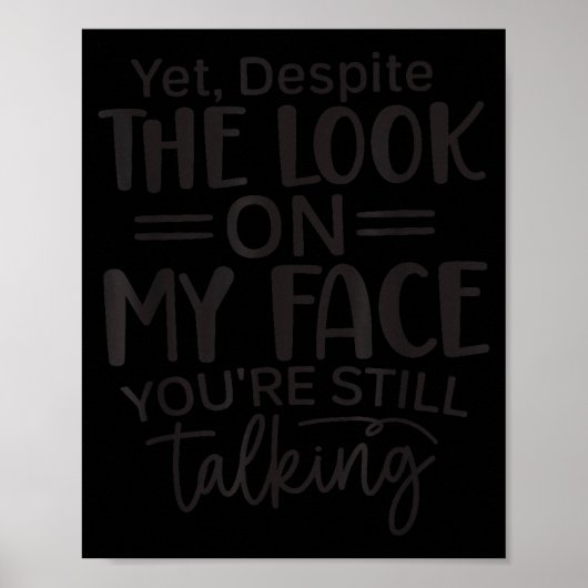Deste The Look On My Face, Sarcastic Quotes Funny  Poster (Vorne)