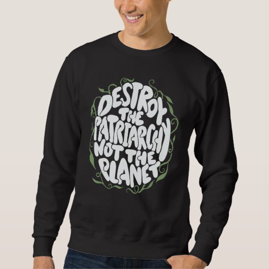 Destroy The Patriarchy Not The Planet Feminist Ear Sweatshirt (Vorderseite)