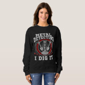 Detecting Dig I Treasure Hunting Dirt Fishing Sweatshirt (Vorne ganz)