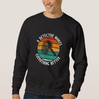 Detective Retro Vintage Makes Everything Better Sp Sweatshirt
