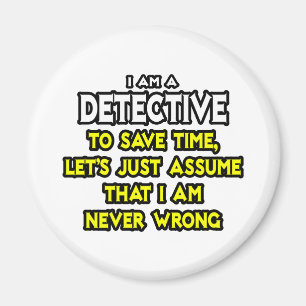 Detektiv... nehme an, ich habe nie Unrecht Magnet